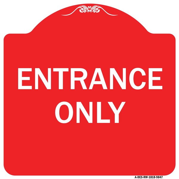 Designer Series Sign Entrance Only, Red & White Heavy-Gauge Aluminum Sign, 18" x 18", RW-1818-9847